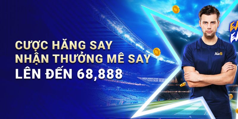 Cược hăng say nhận thưởng mê say lên đến 68 triệu đồng